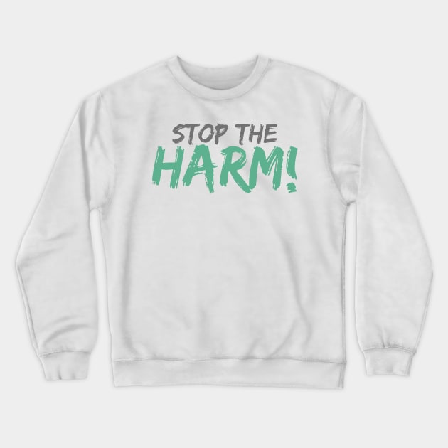 'Stop The Harm' Social Inclusion Shirt Crewneck Sweatshirt by ourwackyhome